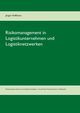 Risikomanagement in Logistikunternehmen und Logistiknetzwerken, Hoffmann Jrgen