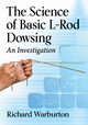 The Science of Basic L-Rod Dowsing, Warburton Richard