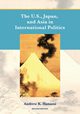 The U.S., Japan, and Asia in International Politics (Second Edition), Hanami Andrew
