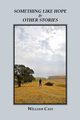 Something Like Hope & Other Stories, Cass William