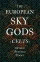 The European Sky Gods - Celts (Folklore History Series), Cooke Arthur Bernard