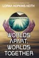 Worlds Apart, Worlds Together, Keith Lorna Hopkins