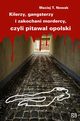 Kilerzy gangsterzy i zakochani mordercy czyli pitawal opolski, Nowak Maciej T.