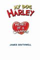 My Dog Harley; Heart of a Champion, Southwell Jr. James W.
