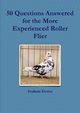 50 Questions Answered for the More Experienced Roller Flier, Dexter Graham