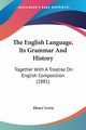 The English Language, Its Grammar And History, Lewis Henry