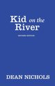 Kid on the River, Revised Edition, Nichols Dean