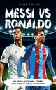 Messi VS Ronaldo - 202 Trivia Questions, Stories and Facts in a Dual Biography, Focus Fame