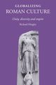 Globalizing Roman Culture, Hingley Richard