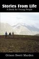 Stories from Life, a Book for Young People, Marden Orison Swett