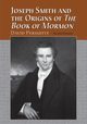 Joseph Smith and the Origins of the Book of Mormon, 2D Ed., Persuitte David