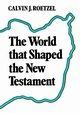 The World That Shaped the New Testament, Roetzel Calvin