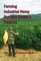 Farming Industrial Hemp Not Your Daddy's Tobacco, O'Connor PhD Dr John William