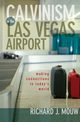 Calvinism in the Las Vegas Airport, Mouw Richard J.
