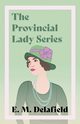 The Provincial Lady Series;Diary of a Provincial Lady, The Provincial Lady Goes Further, The Provincial Lady in America & The Provincial Lady in Wartime, Delafield E. M.
