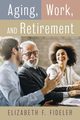 Aging, Work, and Retirement, Fideler Elizabeth F.