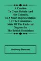A caution to Great Britain and her colonies, in a short representation of the calamitous state of the enslaved Negroes in the British dominions, Benezet Anthony