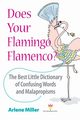 Does Your Flamingo Flamenco? The Best Little Dictionary of Confusing Words and Malapropisms, Miller Arlene