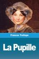 La Pupille, Trollope Frances