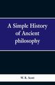 A Simple History of Ancient Philosophy, Scott W. R.
