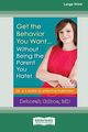 Get the Behavior You Want ... Without Being the Parent You Hate!, Gilboa Deborah