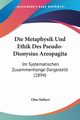 Die Metaphysik Und Ethik Des Pseudo-Dionysius Areopagita, Siebert Otto