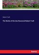 The Works of the late Reverend Robert Traill, Traill Robert