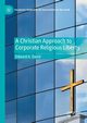 A Christian Approach to Corporate Religious Liberty, David Edward A.