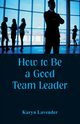 How to Be a Good Team Leader, Lavender Karyn