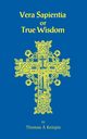 Vera Sapentia or True Wisdom, Kempis Thomas A