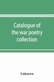 Catalogue of the war poetry collection, Unknown