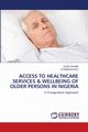 ACCESS TO HEALTHCARE SERVICES & WELLBEING OF OLDER PERSONS IN NIGERIA, Wahab Elias