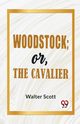 Woodstock; Or, The Cavalier, Walter Scott Sir