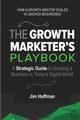 The Growth Marketer's Playbook, Huffman Jim