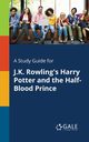 A Study Guide for J.K. Rowling's Harry Potter and the Half-Blood Prince, Gale Cengage Learning