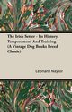 The Irish Setter - Its History, Temperament And Training (A Vintage Dog Books Breed Classic), Naylor Leonard E.