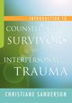 Introduction to Counselling Survivors of Interpersonal Trauma, Sanderson Christiane