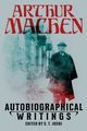 Autobiographical Writings, Machen Arthur