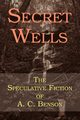 Secret Wells, Benson Arthur Christopher