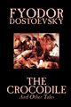 The Crocodile and Other Tales by Fyodor Mikhailovich Dostoevsky, Fiction, Literary, Dostoevsky Fyodor Mikhailovich