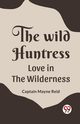 The Wild Huntress Love In The Wilderness, Reid Captain Mayne