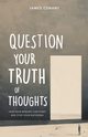 Question Your Truth of Thoughts, Conant James