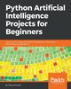 Python Artificial Intelligence Projects for Beginners, Eckroth Dr. Joshua