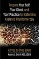 Prepare YourSelf, Your Clients, and Your Practice for Ketamine Assisted Psychotherapy, Smith Karen L