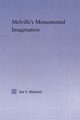 Melville's Monumental Imagination, Maloney Ian S.