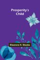 Prosperity's child, H. Stooke Eleanora