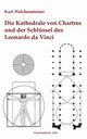 Die Kathedrale von Chartres und der Schlssel des Leonardo da Vinci, Walchensteiner Kurt