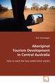 Aboriginal Tourism Development in Central Australia, Schmalegger Doris