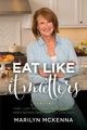 Eat Like It Matters, McKenna Marilyn
