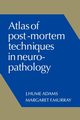 Atlas of Post-Mortem Techniques in Neuropathology, Adams J. Hume